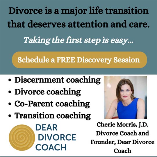 Cherie Morris, J.D. - Divorce Coach and
Founder, Dear Divorce Coach