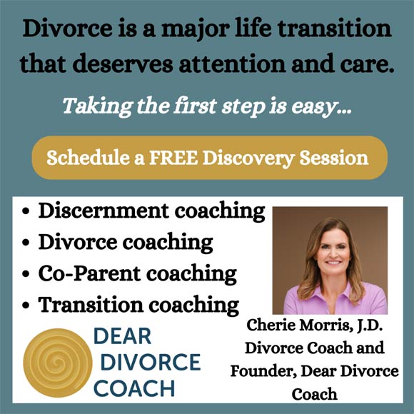 Cherie Morris, J.D. - Divorce Coach and
Founder, Dear Divorce Coach